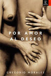 Por amor al deseo. historia del erotismo