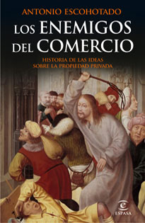 Los enemigos del comercio I: Historia de las ideas sobre la propiedad privada.