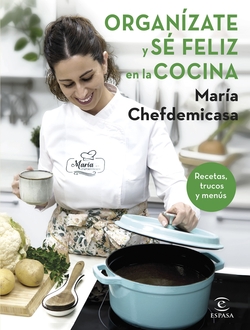 ORGANIZATE Y SE FELIZ EN LA COCINA:RECETAS, TRUCOS Y MENUS