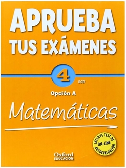 Aprueba tus Exámenes: Matemáticas Opción A 4º ESO Cuaderno d