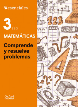 ESENCIALES OXFORD CUADERNO COMPRENDE Y RESUELVE MATEMATICAS 3 ESO