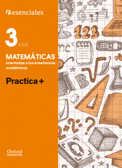 Esenciales Oxford. Practica +. Matemáticas Orientadas a las