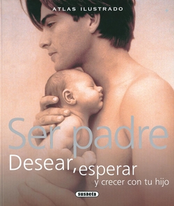 Atlas ilustrado ser padre. Desear, esperar y crecer con tu hijo