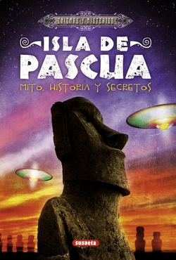 Isla de Pascua. Mito historia y secretos