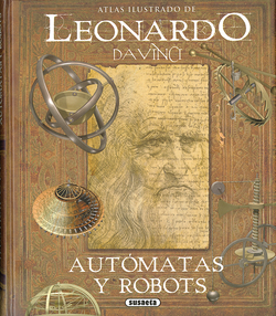 LEONARDO DE VINCI, AUTÓMATAS Y ROBOTS