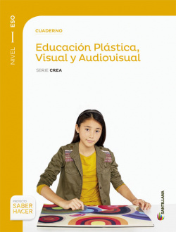 CUADERNO EDUCACION PLASTICA, VISUAL Y AUDIOVISUAL SERIE CREA NIVEL I ESO SABER HACER