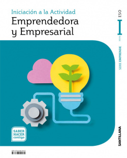 INICIACION A LA ACTIVIDAD EMPRENDEDORA Y EMPRESARIAL SERIE EMPRENDE NIVEL I ESO SABER HACER CONTIGO