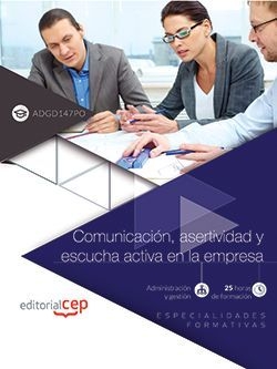 Comunicación, asertividad y escucha activa en la empresa (ADGD147PO). Especialid