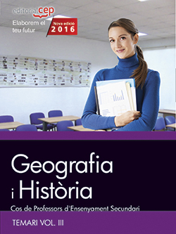 Cos de Professors d'Ensenyament Secundari. Geografia i Hist.ria. Temari Vol. III