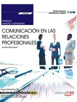 Manual. Comunicación en las relaciones profesionales (UF0520). Certificados de profesionalidad. Operaciones auxiliares de servicios administrativos y