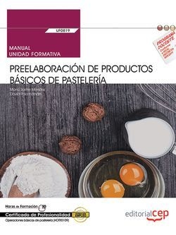 Manual. Preelaboración de productos básicos de pastelería (UF0819). Certificados