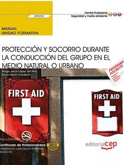 Manual. Protección y socorro durante la conducción del grupo en el medio natural o urbano (UF0731). Certificados de profesionalidad. Interpretación y