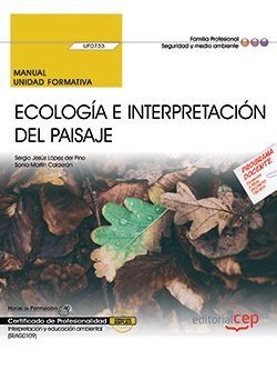 Manual. Ecología e interpretación del paisaje (UF0733). Certificados de profesionalidad. Interpretación y educación ambiental (SEAG0109)