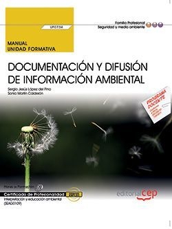 Manual. Documentación y difusión de información ambiental (UF0734). Certificados de profesionalidad. Interpretación y educación ambiental (SEAG0109)