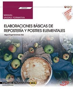 Manual. Elaboraciones básicas de repostería y postres elementales (UF0069). Cert