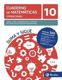 10 Sumas, restas, multiplicaciones y divisiones por varias cifras. Iniciación a los decimales