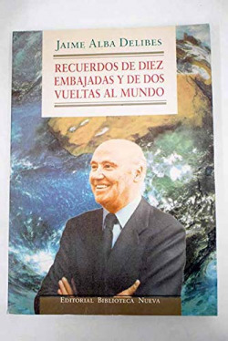RECUERDOS DE DIEZ EMBAJADAS Y DE DOS VUELTAS AL MUNDO