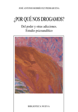 ¿Por que nos drogamos?:del poder y otras adicciones