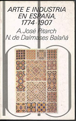ARTE E INDUSTRIA EN ESPAÑA, 1774-1907