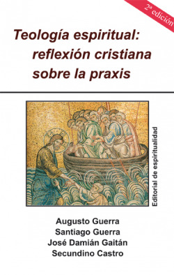 TEOLOGIA ESPIRITUAL: REFLEXION CRISTIANA SOBRE LA PRAXIS