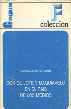 DON QUIJOTE Y MAQUIAVELO EN EL PAIS DE LOS MEDIOS