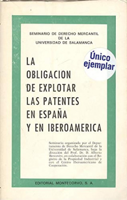 LA OBLIGACIÓN DE EXPLOTAR PATENTES EN ESPAÑA Y IBEROAMERICA