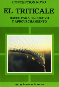 TRITICALE, EL. BASES PARA EL CULTIVO Y APROVECHAMI