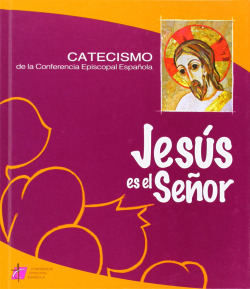 Jesus es el señor:catecismo de la conferencia episcopal española