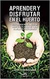 Aprender y disfrutar en el huerto : guía básica para hacer u