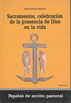 SACRAMENTOS, CELEBRACION DE LA PRESENCIA DE DIOS EN LA VIDA