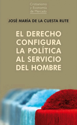 El derecho configura la política al servicio del hombre