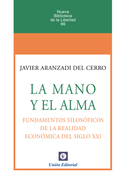 LA MANO Y EL ALMA. FUNDAMENTOS FILOSÓFICOS DE LA REALIDAD ECONÓMICA DEL SIGLO XXI