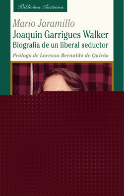 JOAQUIN GARRIGUES WALKER. BIOGRAFIA DE UN LIBERAL SEDUCTOR