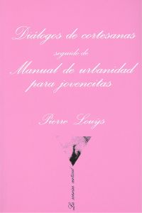 Diálogos de cortesanas seguido de manual de urbanidad para jovencitas