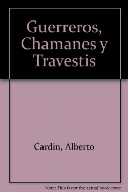 Guerreros, chamanes y travestís