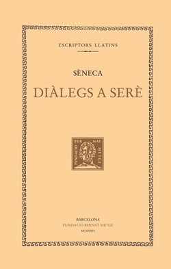 Diàlegs a Serè: De la constància del savi. De la tranquil·litat de l'esperit. De l'oci. De la clemèn