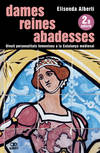 Dames, reines, abadesses. 18 personalitats femenines a la Catalunya medieval