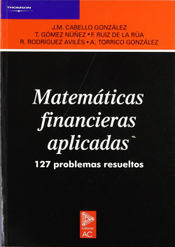 MATEMATICAS FINANCIERAS APLICADAS. 127 PROBLEMAS RESUELTOS