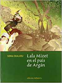 LALA MIZET EN EL PAIS DE ARGAN - Sonia Ouajjou