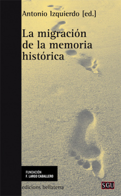 LA MIGRACION DE LA MEMORIA HISTORICA - Antonio Izquierdo (ed) [SGU 125]
