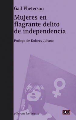 MUJERES EN FLAGRANTE DELITO DE INDEPENDENCIA - Gail Pheterson [SGU 132]