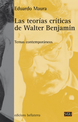 LAS TEORIAS CRITICAS DE WALTER BENJAMIN - Eduardo Maura [SGU 134]