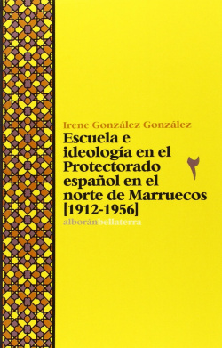 ESCUELA E IDEOLOGIA EN EL PROTECTORADO ESPAÑOL EN EL NORTE DE MARRUECOS - Irene González [Alb 37]