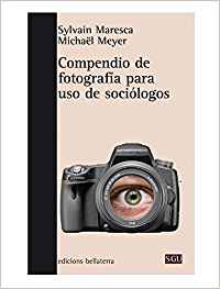 COMPENDIO DE FOTOGRAFIA PARA USO DE SOCIOLOGOS - Sylvain Maresca y Michaël Meyer [SGU 166]