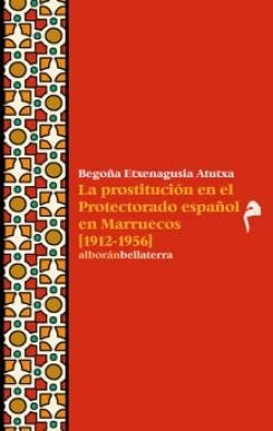 LA PROSTITUCION EN EL PROTECTORADO ESPAÑOL EN MARRUECOS (1912-1956