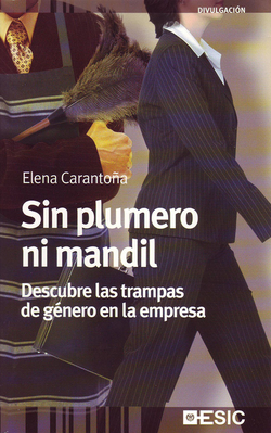 Sin plumero ni mandil. Descubre las trampas de género en la empresa