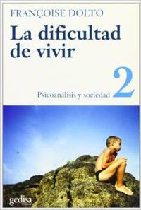 La dificultad de vivir. T.2. Psicoanálisis y sociedad