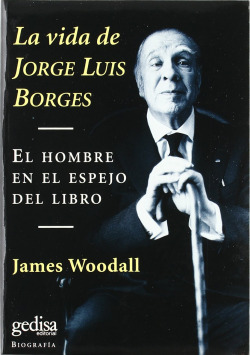 La vida de Jorge Luis Borges. El hombre en el espejo del libro