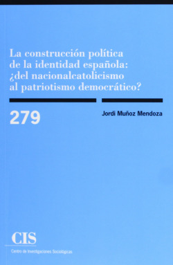 Construccion politica de la indentidad española: ¿del nacionalcatolicismo al patriotismo democratico?