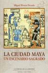 La ciudad maya. Un escenario sagrado